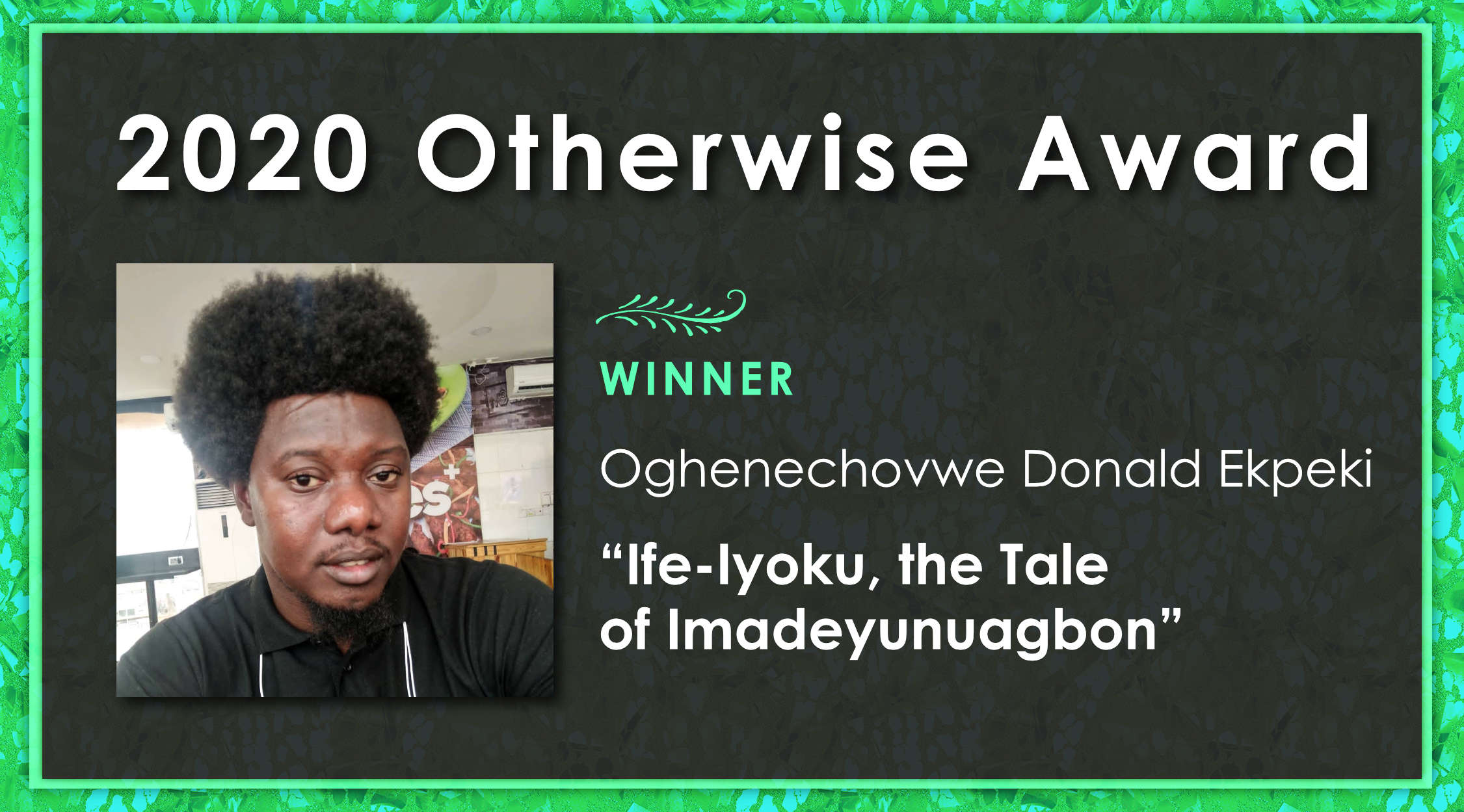2020 Otherwise Award winner Oghenechovwe Donald Ekpeki, “Ife-Iyoku, the Tale of Imadeyunuagbon”