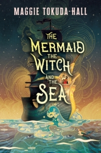 The Mermaid, the Witch, and the Sea, by Maggie Tokuda-Hall