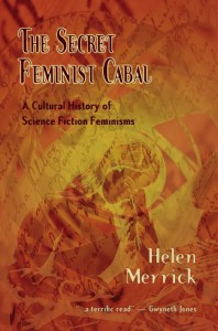 Helen Merrick — The Secret Feminist Cabal: A Cultural History of Science Fiction Feminisms