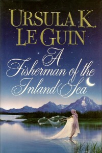Ursula K. Le Guin — A Fisherman of the Inland Sea